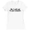 no, i will not fix your computer Ladies Fitted T-Shirt