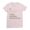 coffee then human resources Ladies Fitted T-Shirt