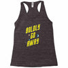 boldly go away Racerback Tank