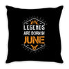 Legends are born in June Throw Pillow