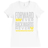 forwar ever backwards never Ladies Fitted T-Shirt