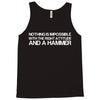 nothing is impossible with a hammer Tank Top