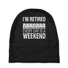 i'm retired every day is a weekend Baby Beanies