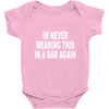 im never wearing this in a bar again Baby Onesie