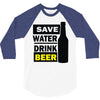 save water drink beer (2) 3/4 Sleeve Shirt