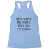 coffee then the things Racerback Tank