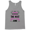 All Women Created Equal But The Best Born In June Tank Top