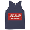 i don't See You in My Dreams Anymore Tank Top
