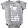 you can be anything you want to be Baby Onesie