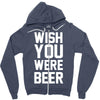 wish you were beer funny Zipper Hoodie