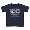 Behind Every Football Player Who Believes in Himself is a Football Dad Toddler T-shirt