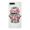 I Have A Pretty Daughter I Also Have A Gun A Shovel And An Alibi iPhone 7 Plus Case