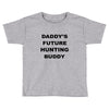 daddy future hunting buddy Toddler T-shirt