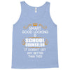 Smart Good Looking School Counselor Doesnt Get Better Than This Tank Top