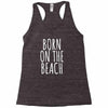 born on the beach Racerback Tank
