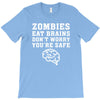 Zombies Eat Brains Dont Worry You Are Safe T-Shirt