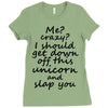 Me? Crazy? I should get down off this unicorn and slap you Ladies Fitted T-Shirt