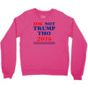 idk not trump though 2016 Crewneck Sweatshirt