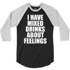 i have mixed drinks about feelings 3/4 Sleeve Shirt