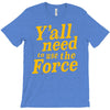 y'all need to use the force T-Shirt