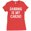 dabbing is my cardio Ladies Fitted T-Shirt