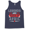 Legends Are Born In April Tank Top