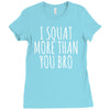 i squat more than you bro Ladies Fitted T-Shirt