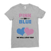 Pink or Blue - We Will Love You! Ladies Fitted T-Shirt
