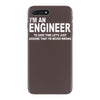 i'm an engineer i'm never wrong iPhone 7 Plus Case