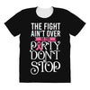 the fight ain't over so the party don't stop black All Over Women's T-shirt