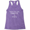 i can drive a stick Racerback Tank