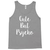 cute but pyscho Tank Top