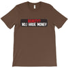 I HAVE MONEY T-Shirt