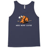 need more coffee Tank Top