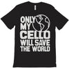 only my cello will save the world T-Shirt