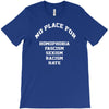 no place for homophobia sexism racism hate T-Shirt