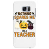 nothing scares me i'm a teacher Samsung Galaxy S7 Edge