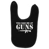 you had me at guns Baby Bibs