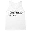 i only read titles Tank Top