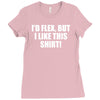i'd flex but i like this shirt Ladies Fitted T-Shirt