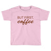 but first coffee Toddler T-shirt