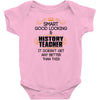 Smart Good Looking History Teacher Doesnt Get Better Than Baby Onesie