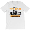 I Have Two Titles Dad And Arborist And I Rock Them Both T-Shirt