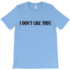 i don't like this T-Shirt