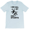 my own stunst T-Shirt