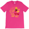 and you are it T-Shirt