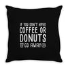 coffee or donuts Throw Pillow