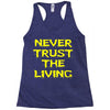 never trust the living Racerback Tank