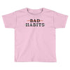 Bad Habits Toddler T-shirt