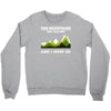 the mountains are calling Crewneck Sweatshirt